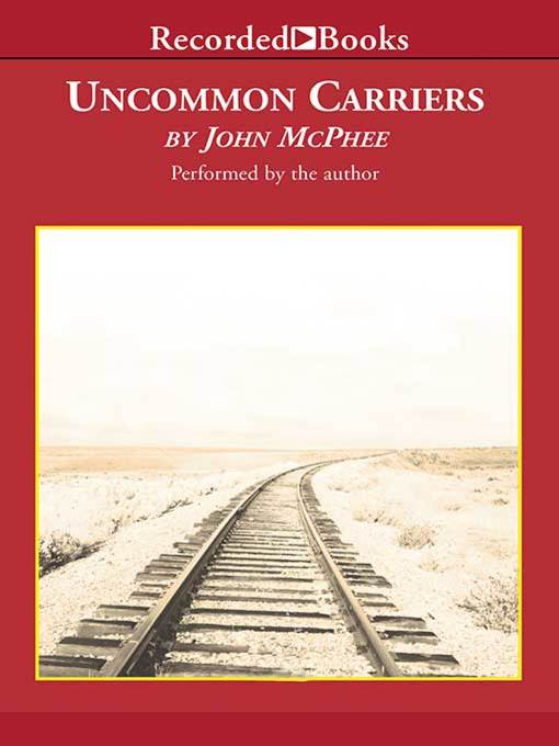 Title details for Uncommon Carriers by John McPhee - Available